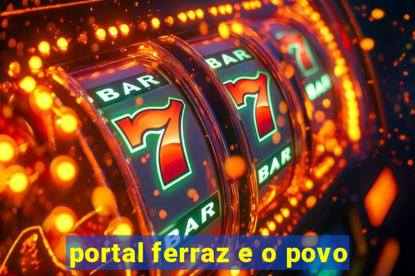 portal ferraz e o povo